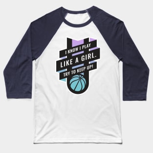 I Know I play Like A Girl, Try to Keep Up Basketball Blue to Purple Baseball T-Shirt